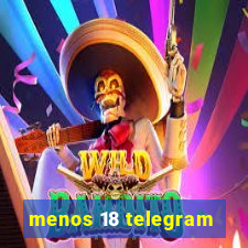 menos 18 telegram